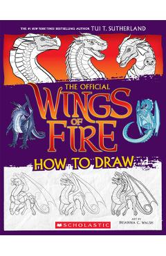 Wings of Fire: The Official How to Draw - Tui T. Sutherland