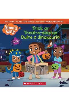 Trick-Or-Treatasaurus / Dulce O Dinosaurio (Alma\'s Way Halloween Storybook) - Gabrielle Reyes