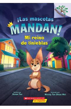 ¡Las Mascotas Mandan! #1: Mi Reino de Tinieblas (Pets Rule! #1: My Kingdom of Darkness) - Susan Tan