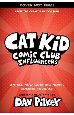 Cat Kid Comic Club: Influencers: A Graphic Novel (Cat Kid Comic Club #5): From the Creator of Dog Man - Dav Pilkey