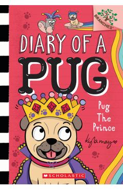 Pug the Prince: A Branches Book (Diary of a Pug #9): A Branches Book - Kyla May