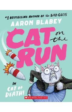 Cat on the Run in Cat of Death! (Cat on the Run #1) - From the Creator of the Bad Guys - Aaron Blabey