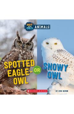 Spotted Eagle-Owl or Snowy Owl (Wild World: Hot and Cold Animals) - Eric Geron