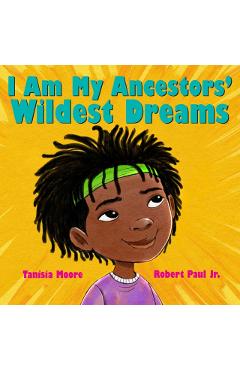 I Am My Ancestors' Wildest Dreams - Tanisia Moore