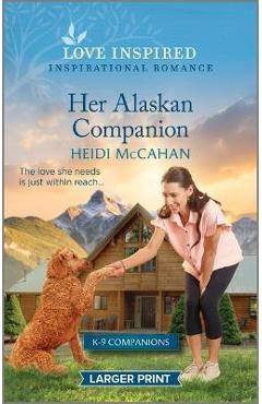 Her Alaskan Companion: An Uplifting Inspirational Romance - Heidi Mccahan