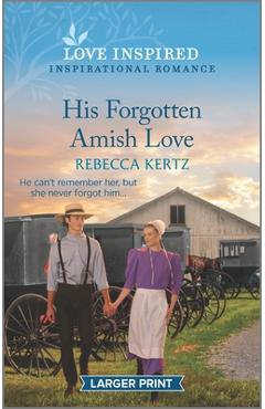 His Forgotten Amish Love: An Uplifting Inspirational Romance - Rebecca Kertz