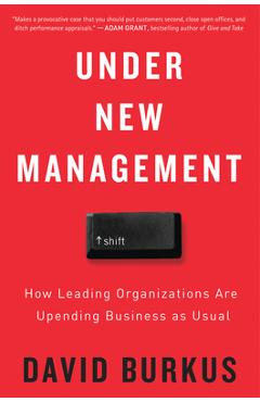Under New Management: How Leading Organizations Are Upending Business as Usual - David Burkus