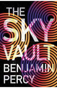 The sky vault - benjamin percy