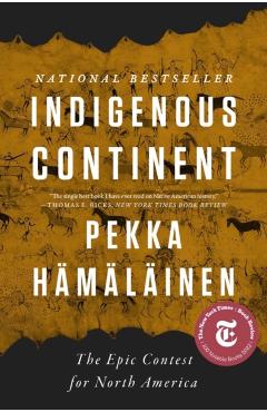 Indigenous Continent: The Epic Contest for North America - Pekka Hämäläinen