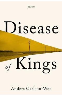 Disease of Kings: Poems - Anders Carlson-wee