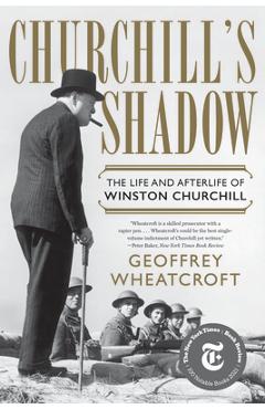 Churchill\'s Shadow: The Life and Afterlife of Winston Churchill - Geoffrey Wheatcroft
