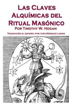 Las Claves Alquímicas del Ritual Masónico - Timothy Hogan