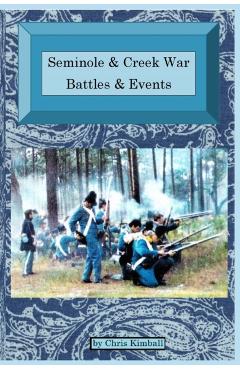 Seminole & Creek War Chronology: Seminole & Creek War Battles & Events - Christopher D. Kimball