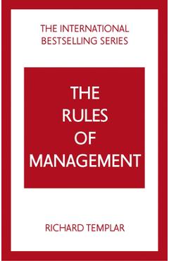 The Rules of Management: A Definitive Code for Managerial Success - Richard Templar