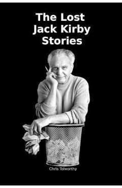 The Lost Jack Kirby Stories - Chris Tolworthy