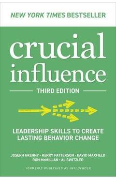 Crucial Influence, Third Edition: Leadership Skills to Create Lasting Behavior Change - Joseph Grenny