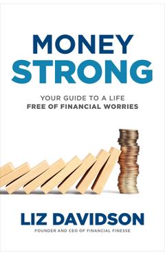 Money Strong: Your Guide to a Life Free of Financial Worries - Liz Davidson