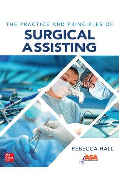 The Practice and Principles of Surgical Assisting - Rebecca Hall