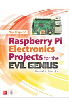 Raspberry Pi Electronics Projects for the Evil Genius - Donald Norris