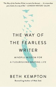 The Way of the Fearless Writer: Mindful Wisdom for a Flourishing Writing Life - Beth Kempton