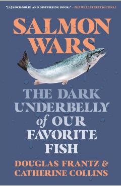 Salmon Wars: The Dark Underbelly of Our Favorite Fish - Catherine Collins