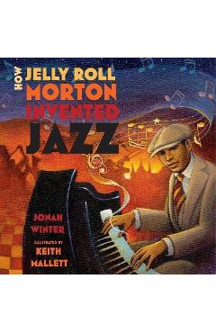 How Jelly Roll Morton Invented Jazz - Jonah Winter