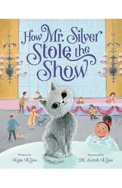 How Mr. Silver Stole the Show - Kate Klise