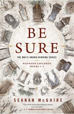 Be Sure: Wayward Children, Books 1-3 - Seanan Mcguire
