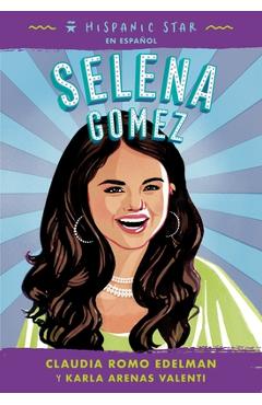 Hispanic Star En Español: Selena Gomez - Claudia Romo Edelman