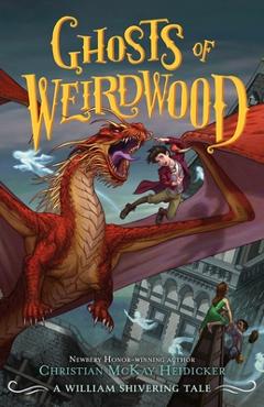 Ghosts of Weirdwood: A William Shivering Tale - Christian Mckay Heidicker