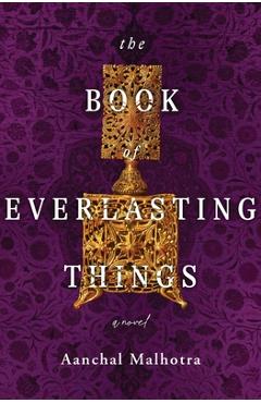 The Book of Everlasting Things - Aanchal Malhotra