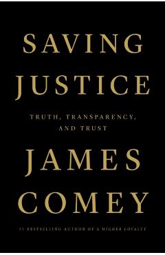 Saving Justice: Truth, Transparency, and Trust - James Comey
