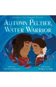 Autumn Peltier, Water Warrior - Carole Lindstrom