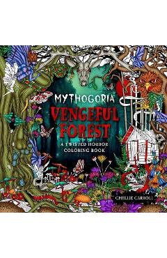 Mythogoria: Vengeful Forest: A Twisted Horror Coloring Book - Chellie Carroll