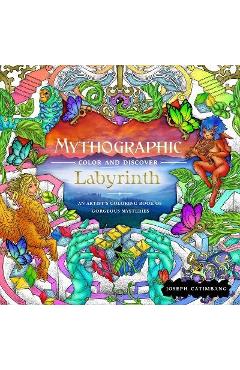 Mythographic Color and Discover: Labyrinth: An Artist\'s Coloring Book of Gorgeous Mysteries - Joseph Catimbang