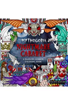 Mythogoria: Nightmare Cabaret: A Dazzling Horror Coloring Book - Fausto Bianchi