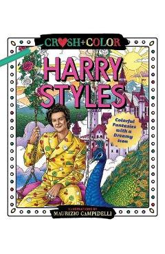 Crush and Color: Harry Styles: Colorful Fantasies with a Dreamy Icon - Maurizio Campidelli