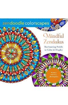 Zendoodle Colorscapes: Mindful Zendalas: Enchanting Swirls to Color & Display - Julia Snegireva
