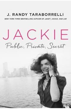 Jackie: Public, Private, Secret - J. Randy Taraborrelli