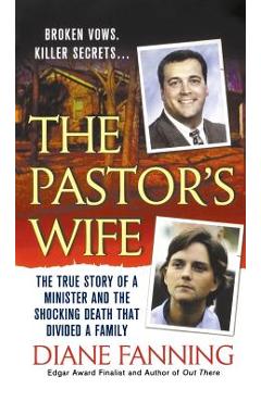 The Pastor\'s Wife: The True Story of a Minister and the Shocking Death That Divided a Family - Diane Fanning