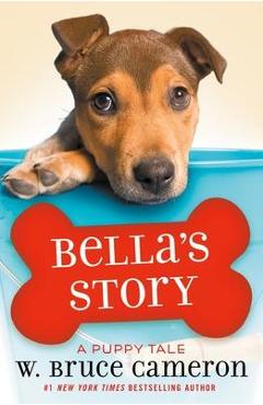 Bella\'s Story: A Puppy Tale - W. Bruce Cameron