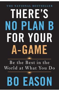 There's No Plan B for Your A-Game - Bo Eason