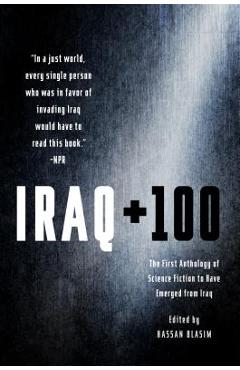 Iraq + 100: The First Anthology of Science Fiction to Have Emerged from Iraq - Hassan Blasim