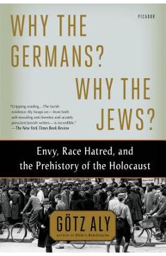 Why the Germans? Why the Jews? - Götz Aly