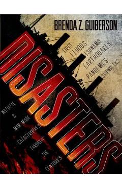 Disasters: Natural & Man-Made Catastrophes Through the Centuries - Brenda Z. Guiberson