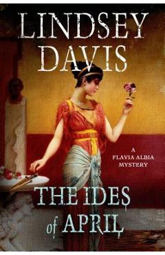 The Ides of April: A Flavia Albia Mystery - Lindsey Davis