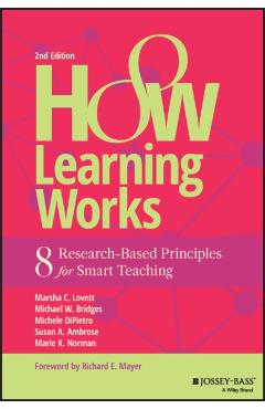 How Learning Works: Eight Research-Based Principles for Smart Teaching - Marsha C. Lovett