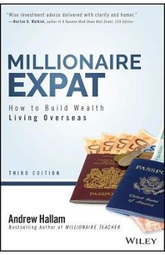 Millionaire Expat: How to Build Wealth Living Overseas - Andrew Hallam