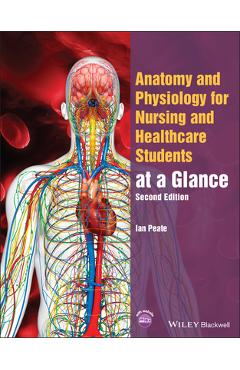 Anatomy and Physiology for Nursing and Healthcare Students at a Glance - Ian Peate