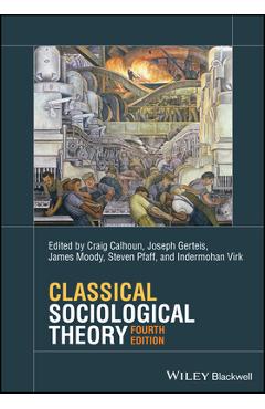 Classical Sociological Theory - Joseph Gerteis